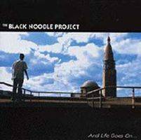The Black Noodle Project : And Life Goes on